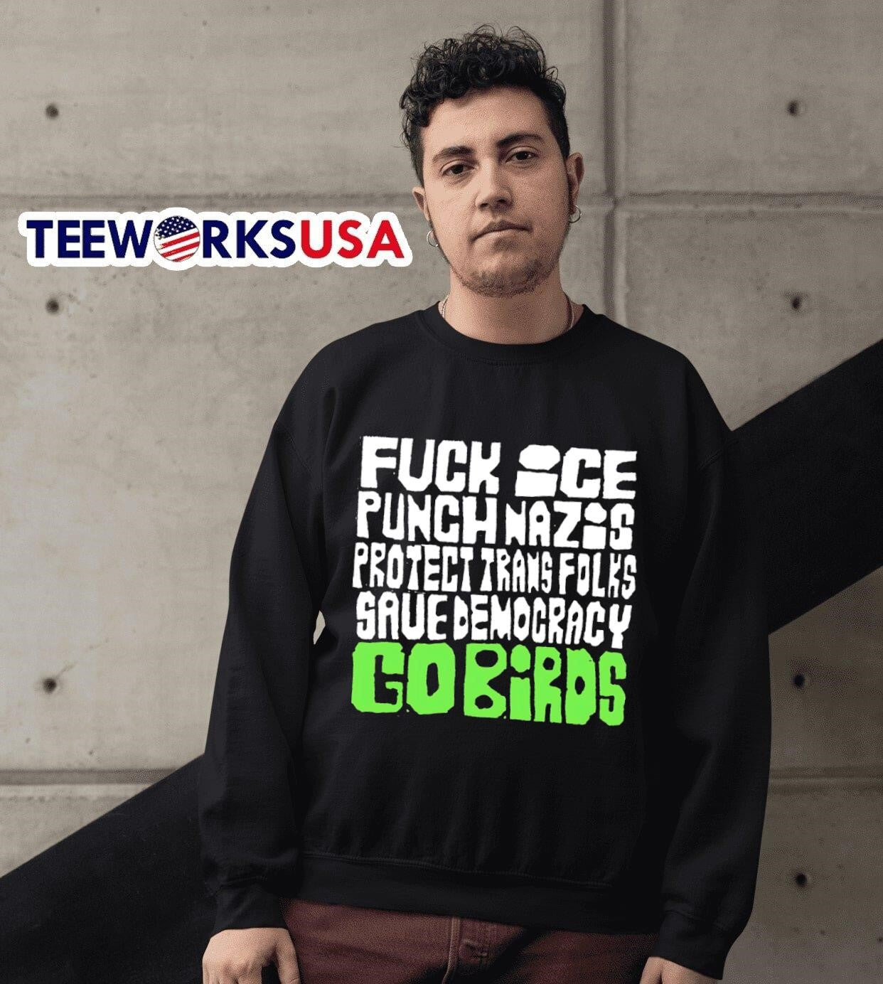 Fuck ice punch Nazis protect trans folks save democracy go Birds shirt