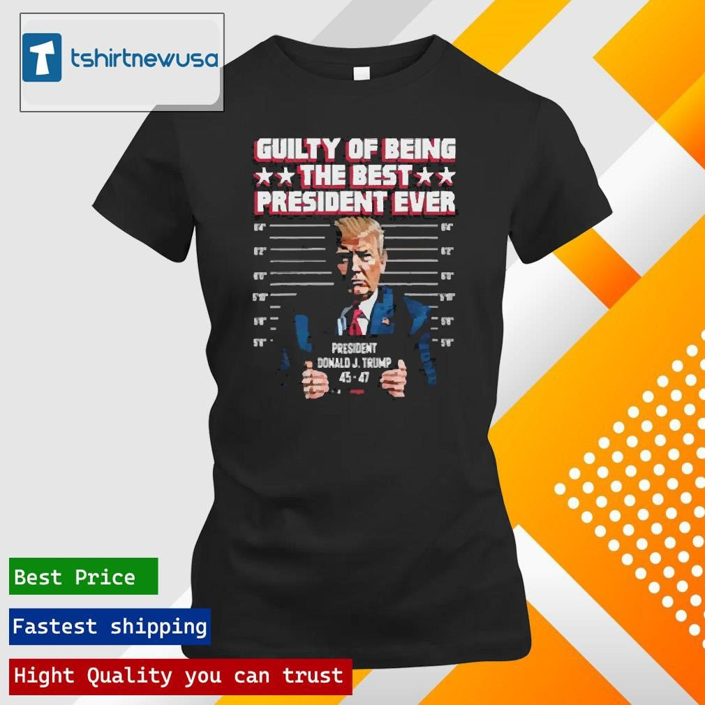 Funny Jason Jones Trump Guilty Of Being The Best President Ever 2024 T Shirt