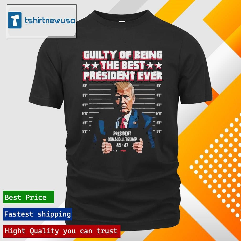 Funny Jason Jones Trump Guilty Of Being The Best President Ever 2024 T Shirt