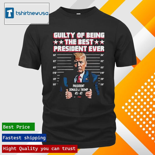 Funny Jason Jones Trump Guilty Of Being The Best President Ever 2024 T Shirt