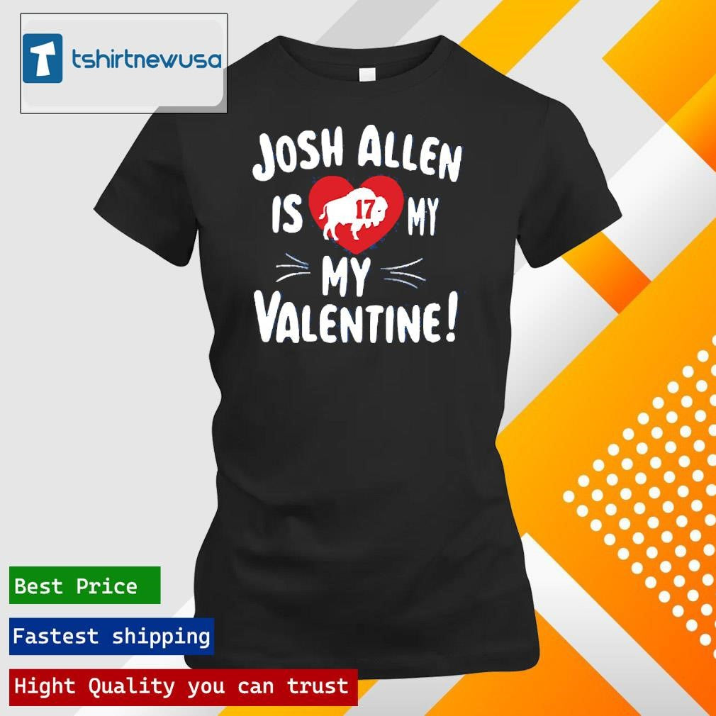 Funny Josh Allen Is My Valentine 2025 T Shirt