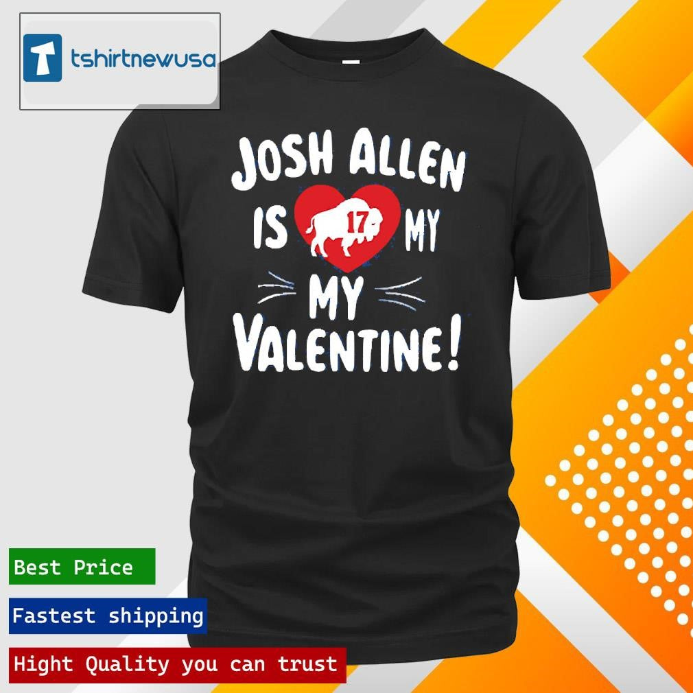 Funny Josh Allen Is My Valentine 2025 T Shirt