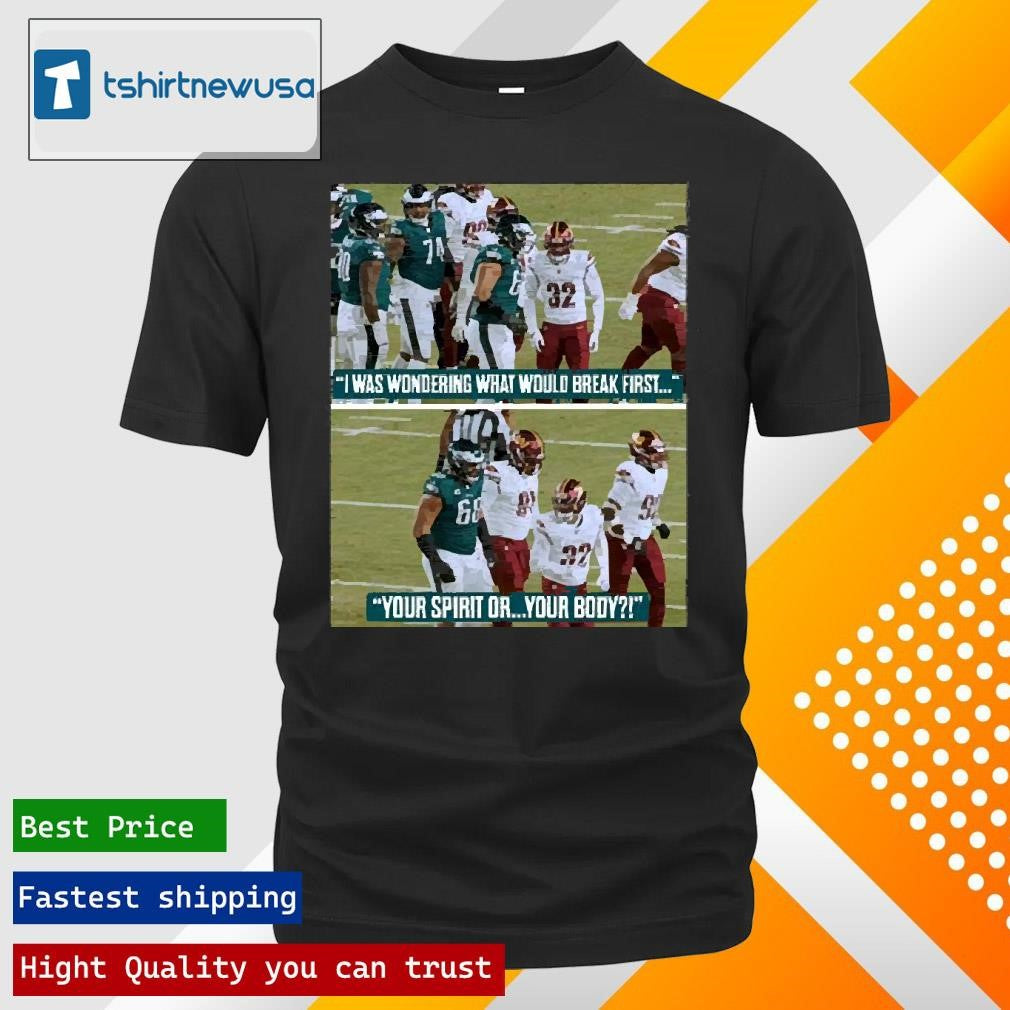 Funny Poster Jordan Mailata I Was Wondering What Would Break First Your Spirit Or Your Body 2025 Shirts