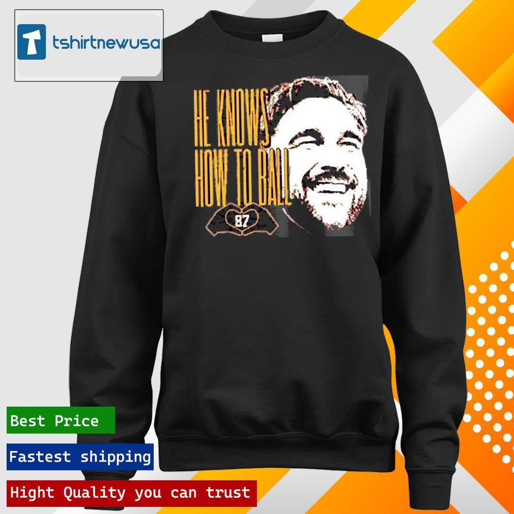 Funny Travis Kelce He Knows How To Ball Heart Hands 2025 T Shirt