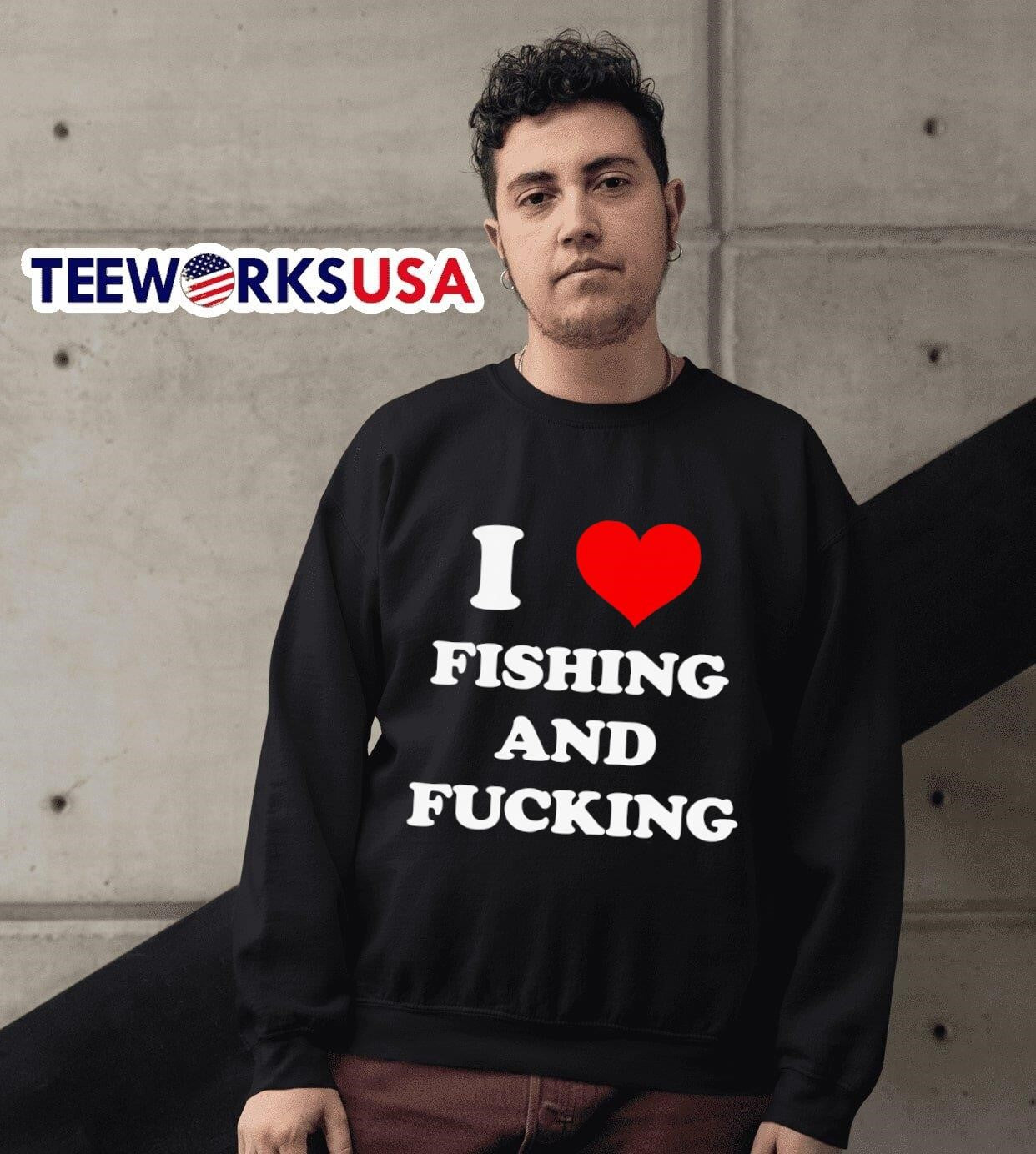 I heart fishing and fucking shirt