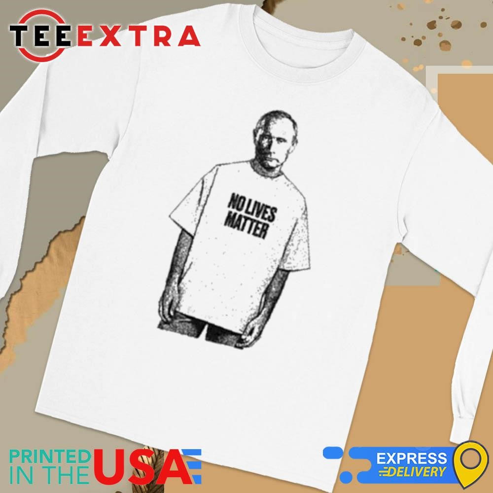 No Lives Matter Putin Shirt