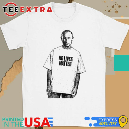 No Lives Matter Putin Shirt