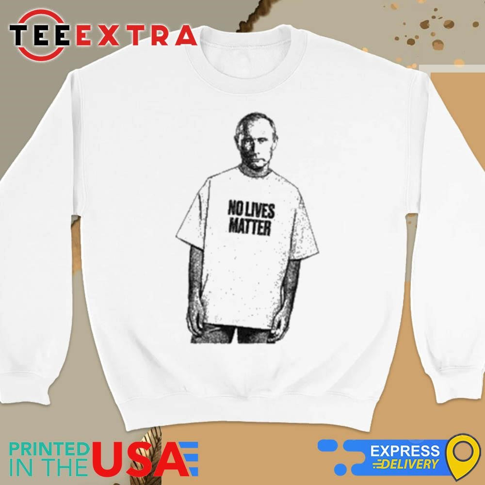 No Lives Matter Putin Shirt