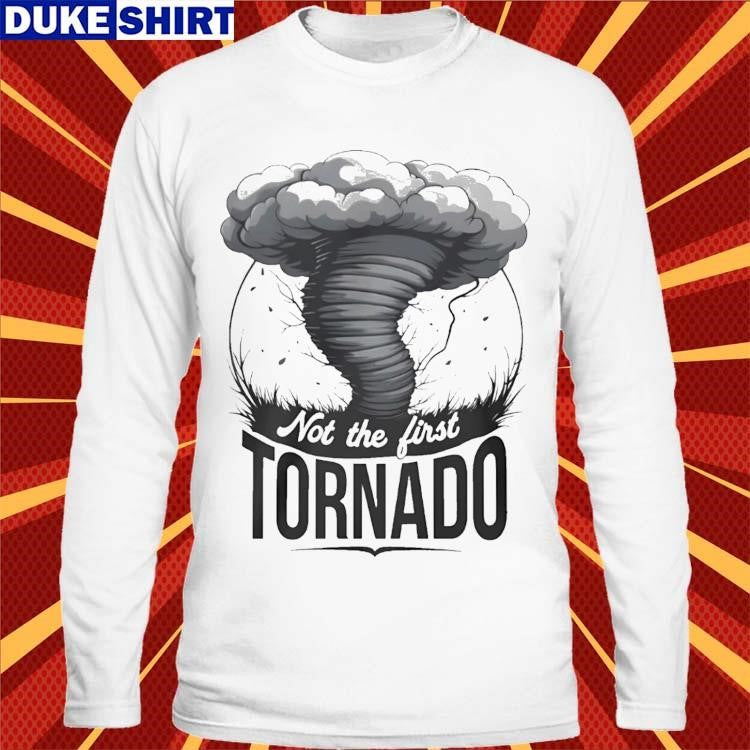 Not The First Tornado Shirt