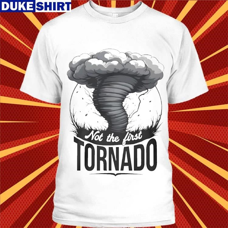 Not The First Tornado Shirt