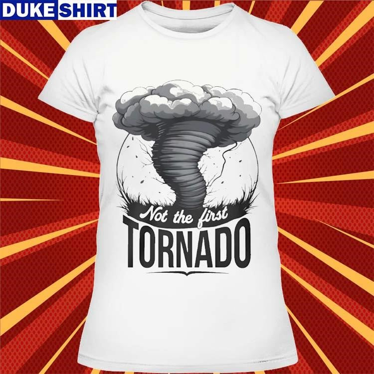 Not The First Tornado Shirt