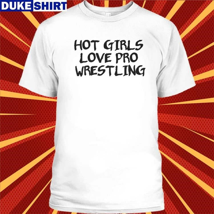 Official Hot Girls Love Pro Wrestling Shirt