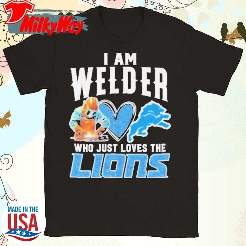 Official I Am Welder Who Just Loves The Detroit Lions T shirts