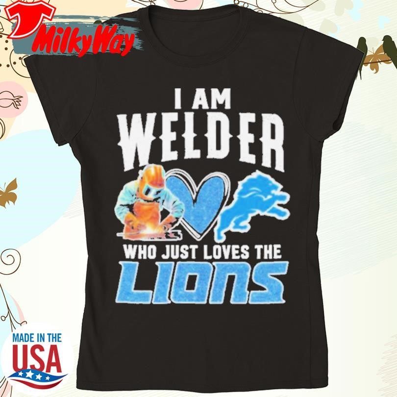 Official I Am Welder Who Just Loves The Detroit Lions T shirts