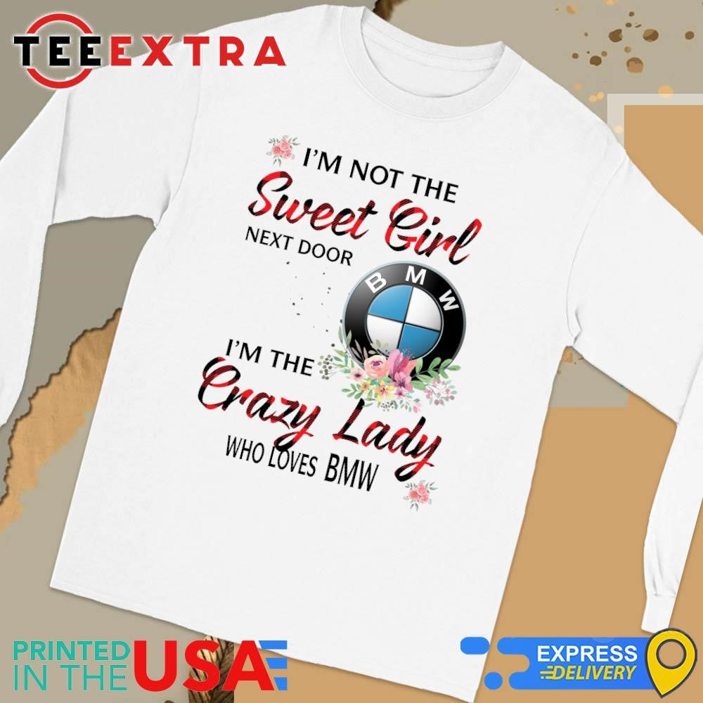 Original I’m not the sweet girl next door i’m the crazy lady who loves BMW Shirtt