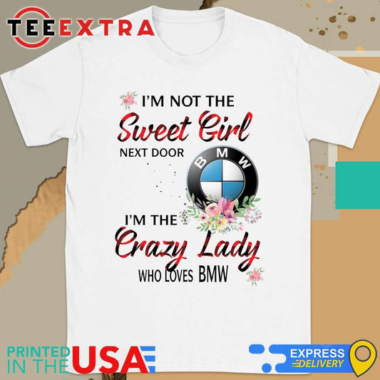 Original I’m not the sweet girl next door i’m the crazy lady who loves BMW Shirtt