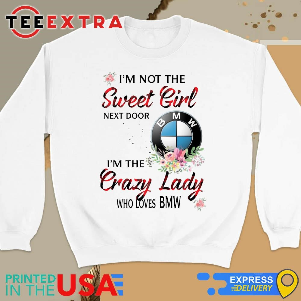 Original I’m not the sweet girl next door i’m the crazy lady who loves BMW Shirtt