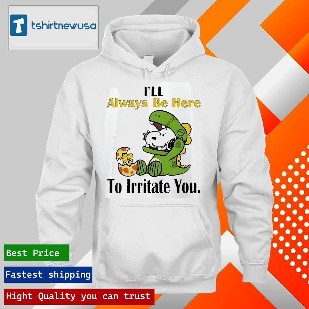 Original Snoopy I’ll always be here to irritate you 2025 T shirt