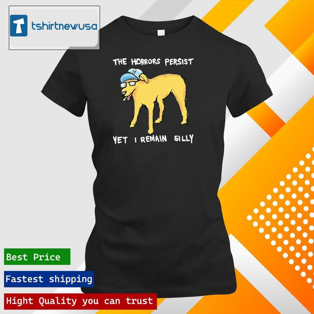 Original The Horrors Persist Yet I Remain Silly Dog Cigarettes 2025 Shirts