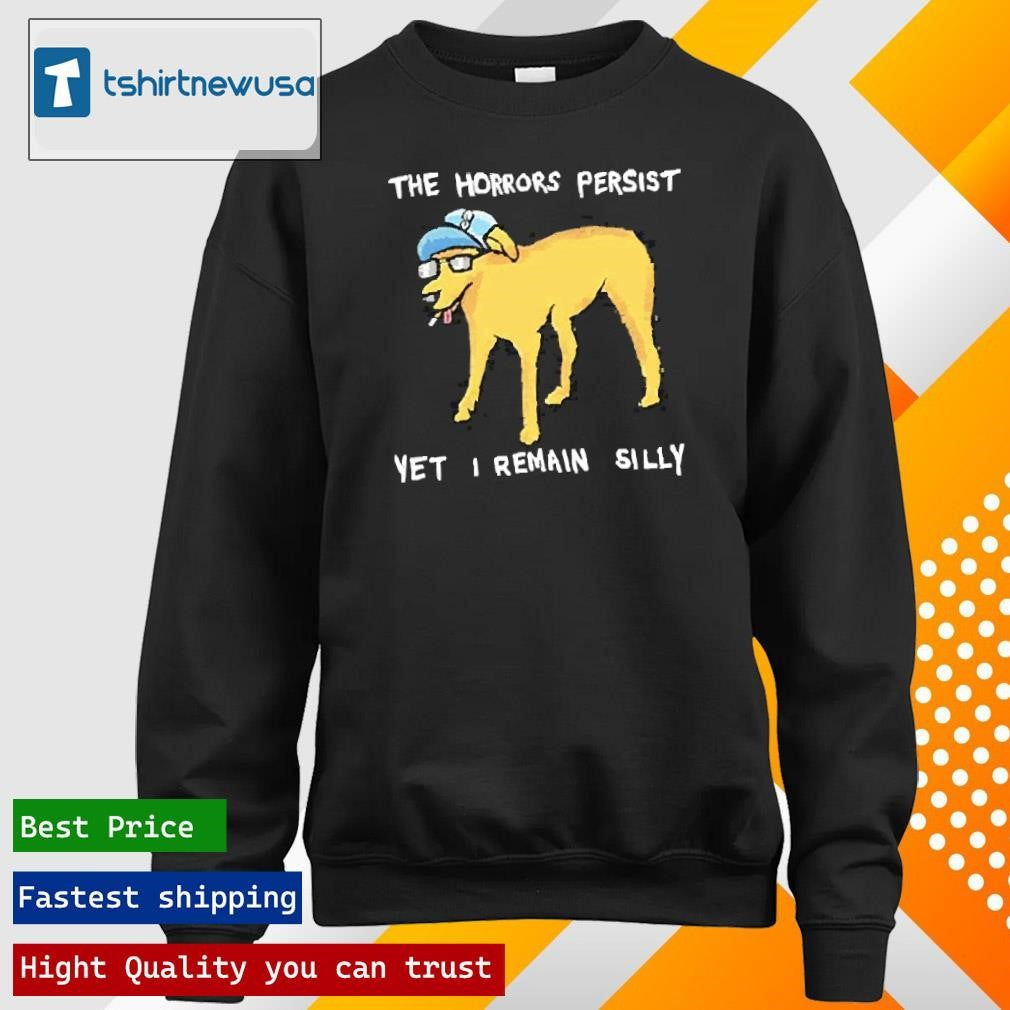 Original The Horrors Persist Yet I Remain Silly Dog Cigarettes 2025 Shirts