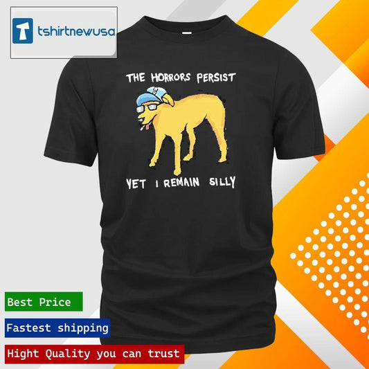 Original The Horrors Persist Yet I Remain Silly Dog Cigarettes 2025 Shirts