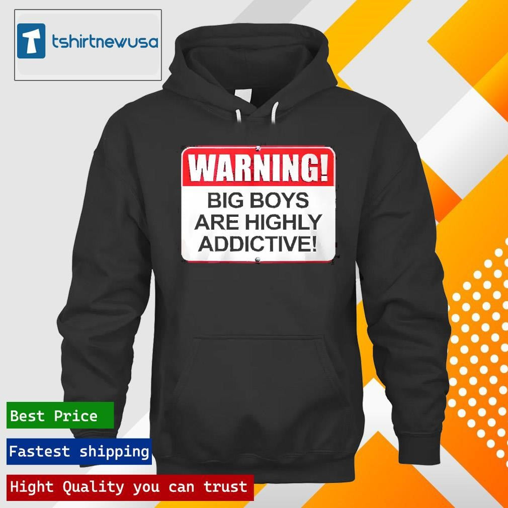 Original Warning Big Boys Are Highly Addictive 2024 T Shirt