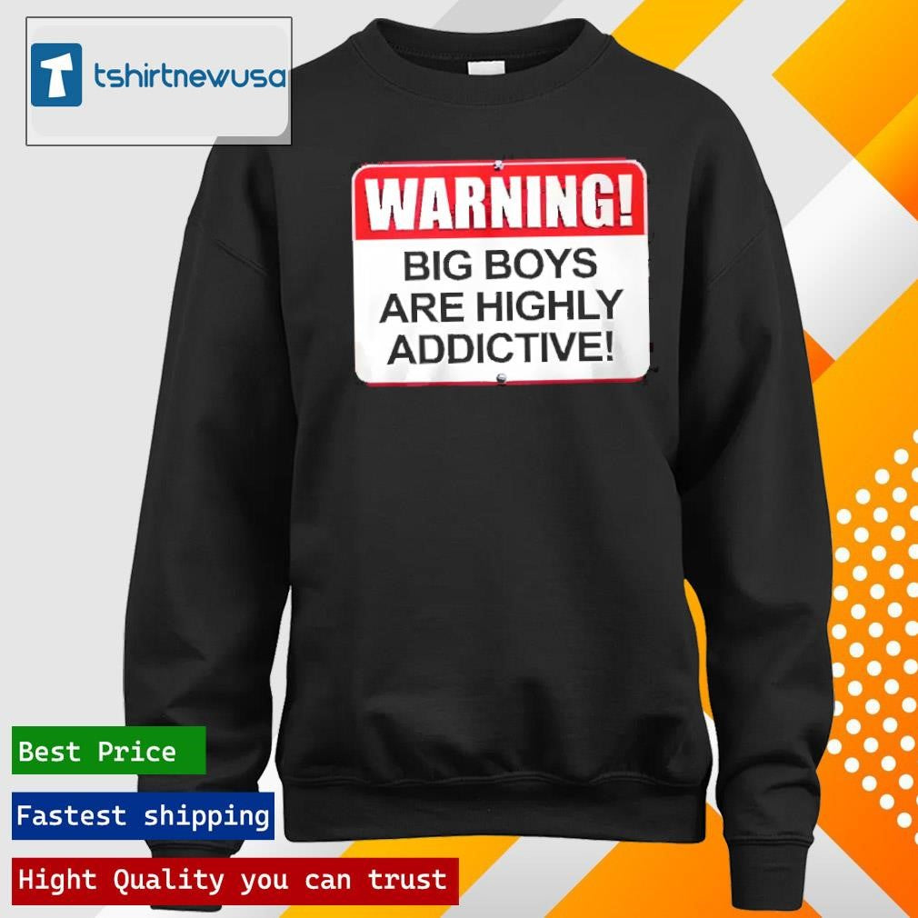 Original Warning Big Boys Are Highly Addictive 2024 T Shirt