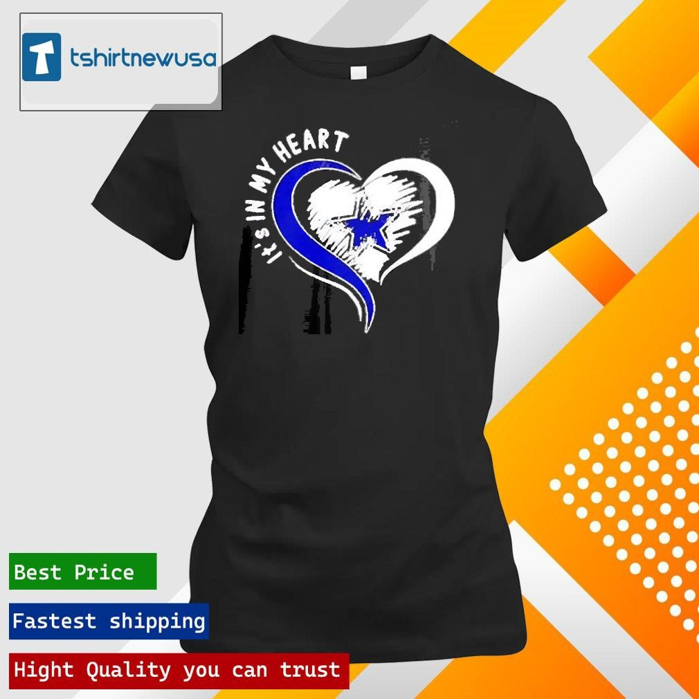 Premium Dallas Cowboys Its In My Heart 2025 T Shirt