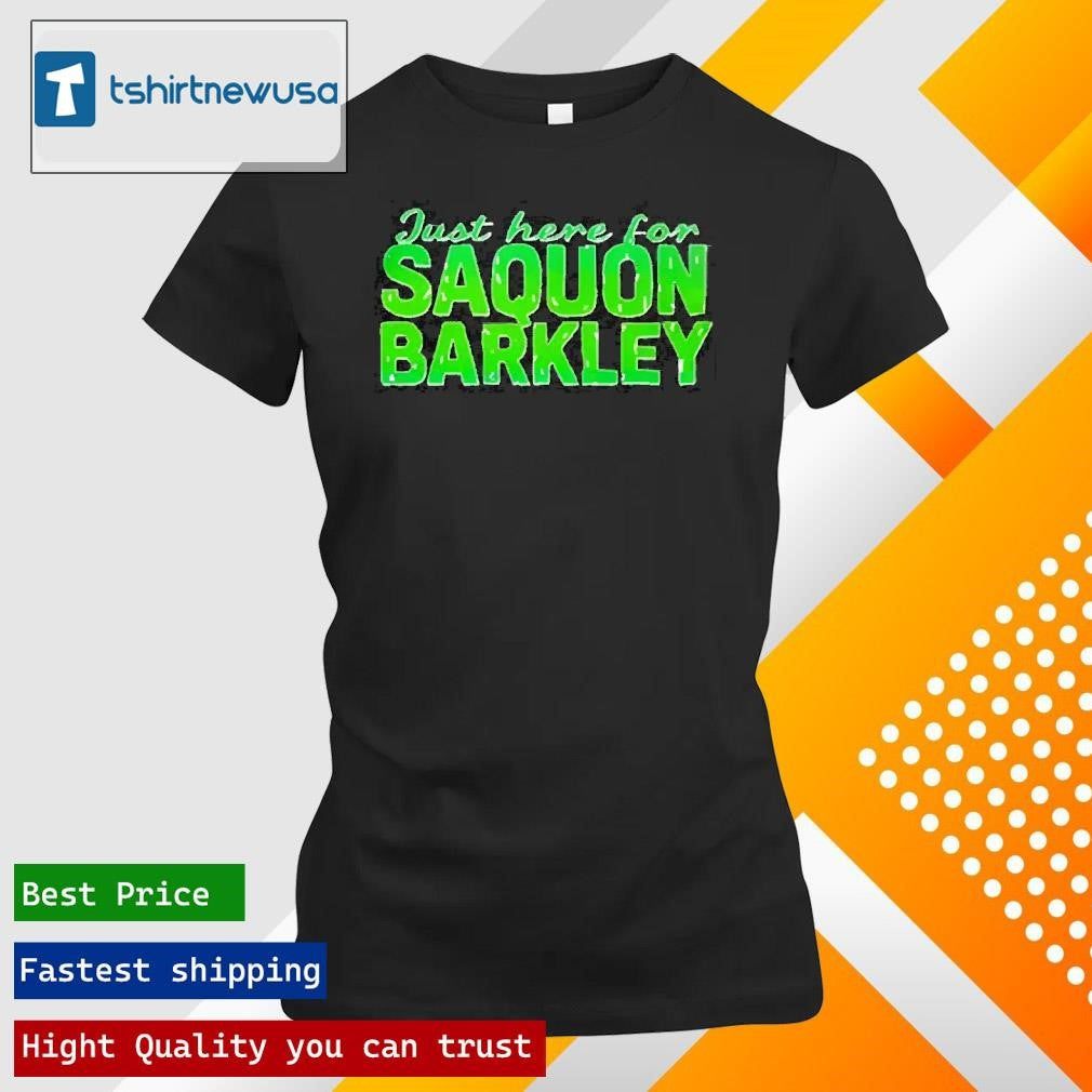 Premium Just Here For Saquon Barkley Fly Eagles 2025 T Shirt