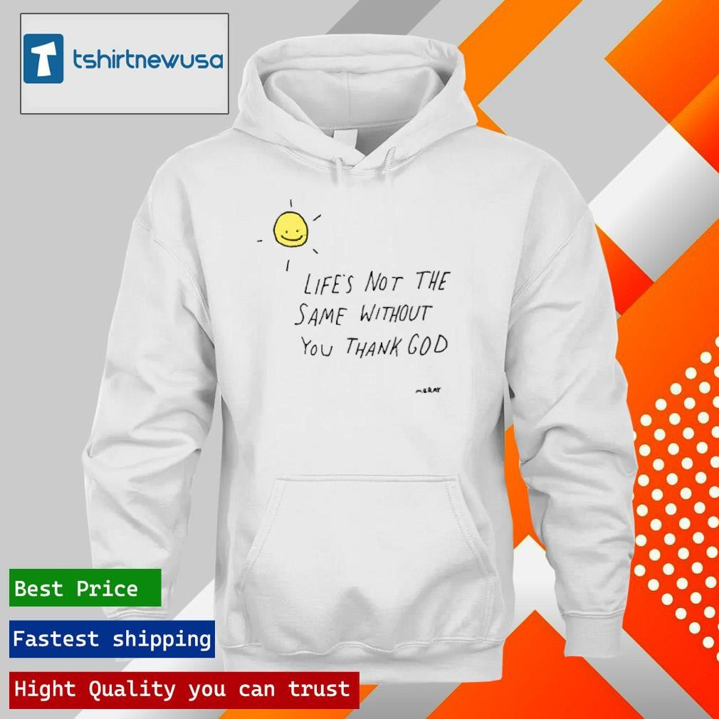 Premium Life’s Not The Same Without You Thank God 2024 T Shirt