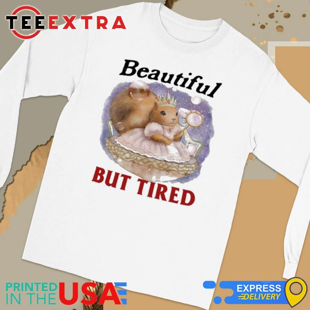 Squirrel Beautiful But Tired Shirt