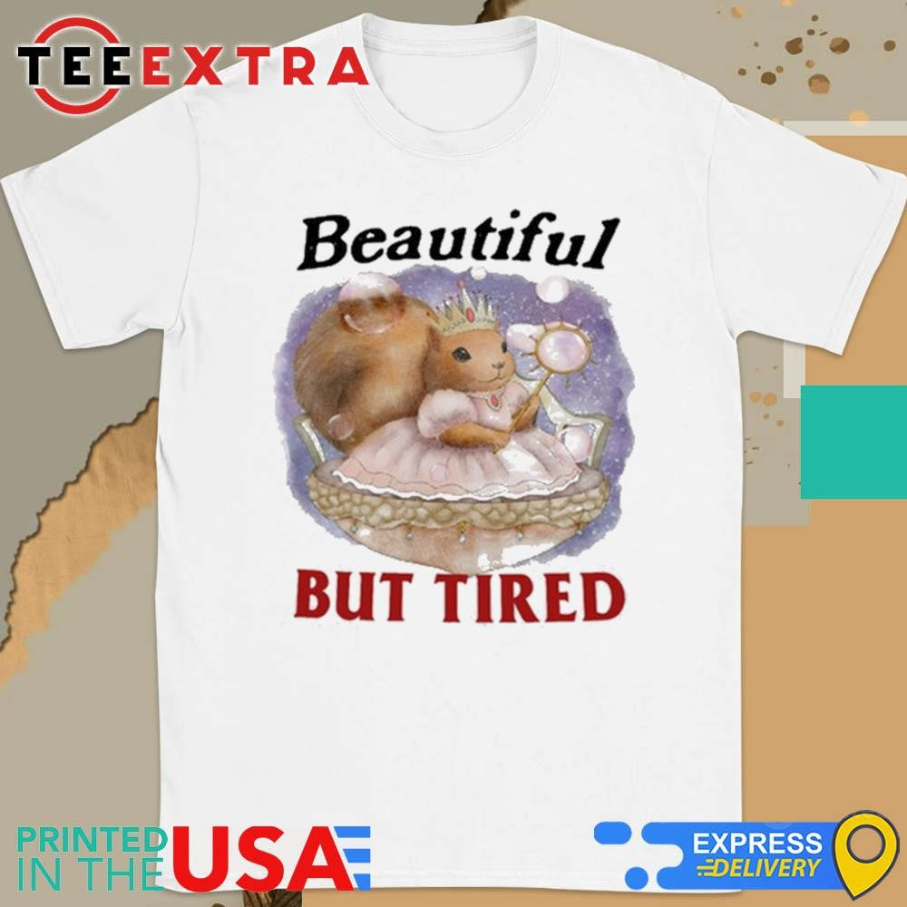 Squirrel Beautiful But Tired Shirt