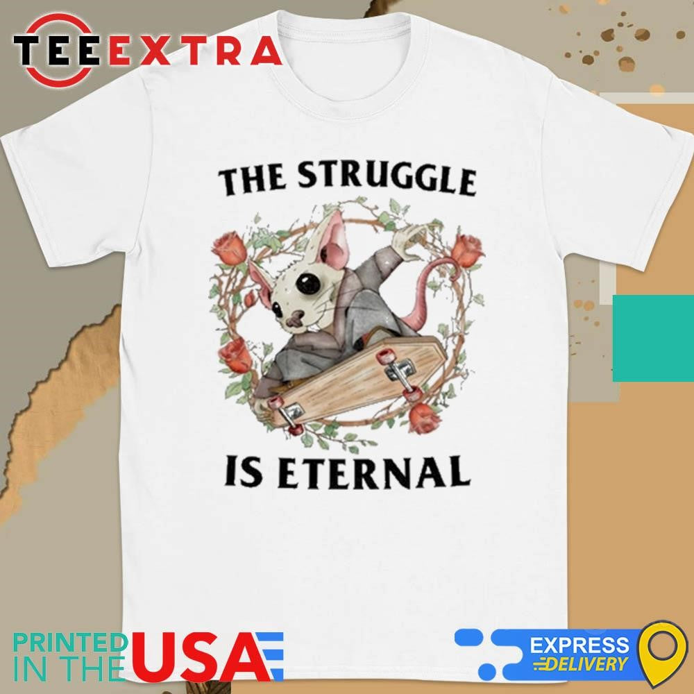 The Struggle Is Eternal Shirt