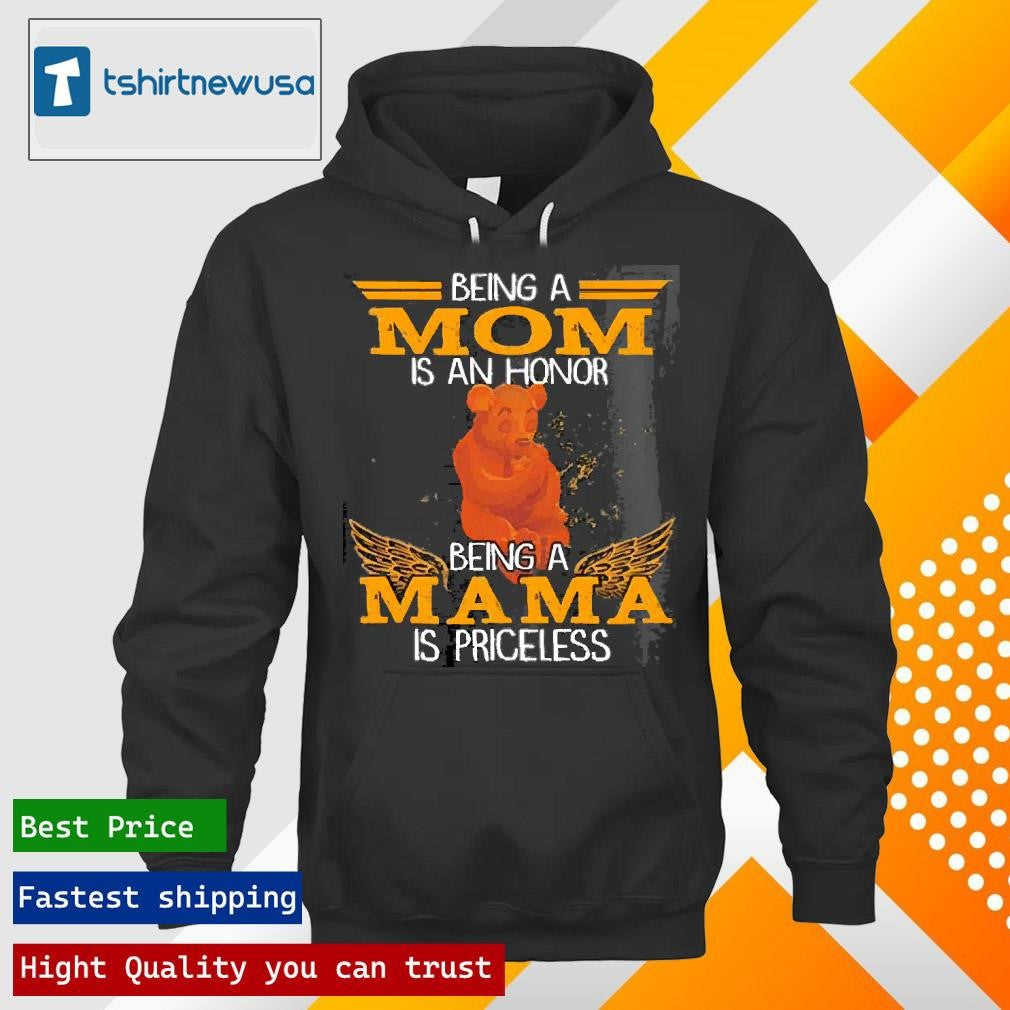 Top Bear Being A Mom Is An Honor Being A Mama Is Priceless 2025 T Shirt