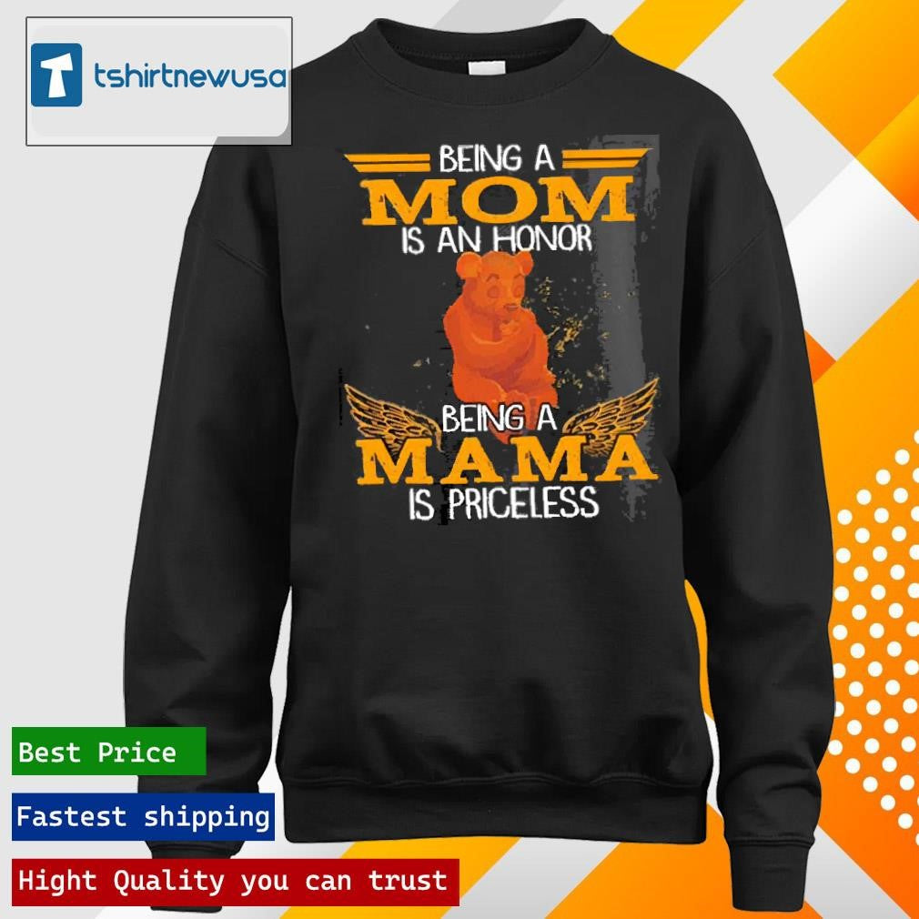 Top Bear Being A Mom Is An Honor Being A Mama Is Priceless 2025 T Shirt