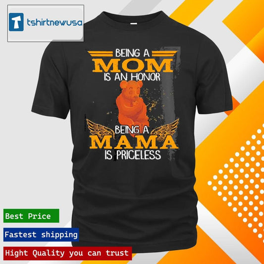 Top Bear Being A Mom Is An Honor Being A Mama Is Priceless 2025 T Shirt