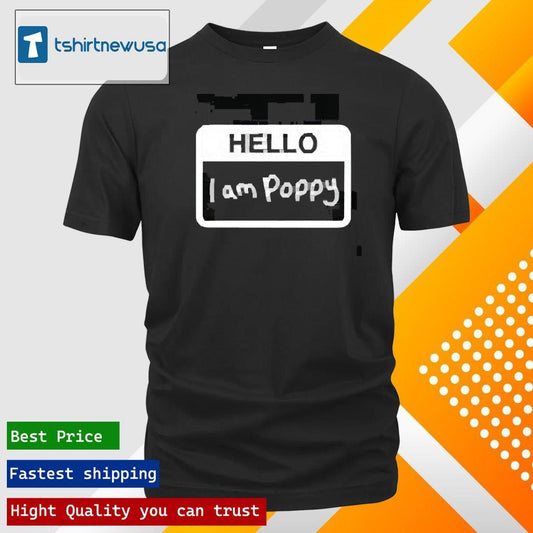 Top Hello I Am Poppy 2025 T Shirt