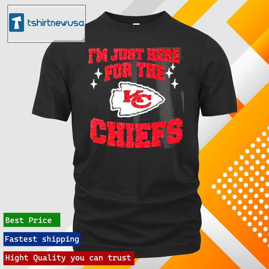 Top I Am Just Here For The Kansas City Chiefs 2025 T Shirt