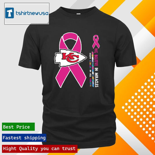 Top KC Chiefs We Believe In Miracles Fight Cancer In All Colors 2025 T Shirt