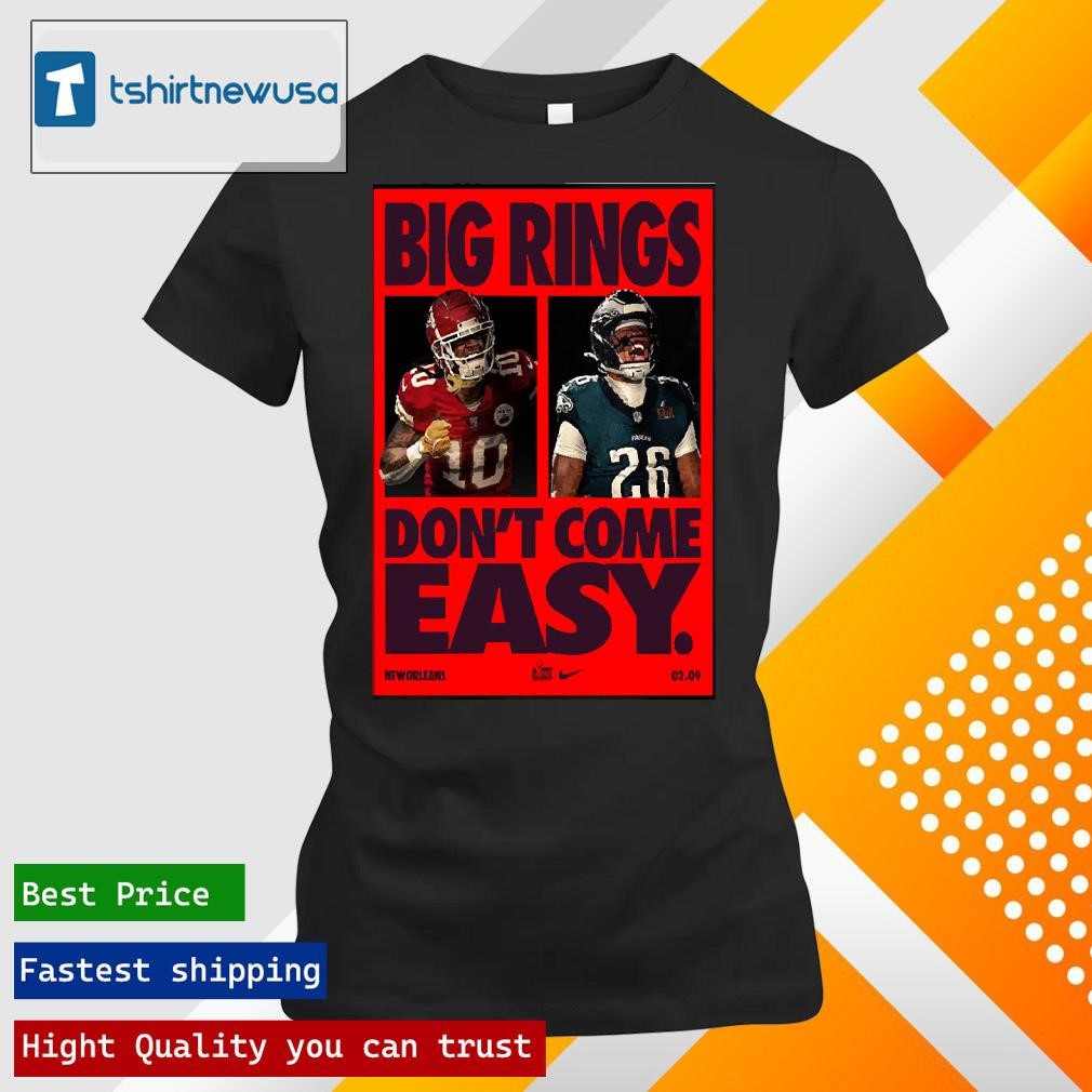 Top Kansas City Chiefs Vs Philadelphia Eagles Matchup Super Bowl LIX Big Ring Dont Come Easy NFL 2025 T Shirt