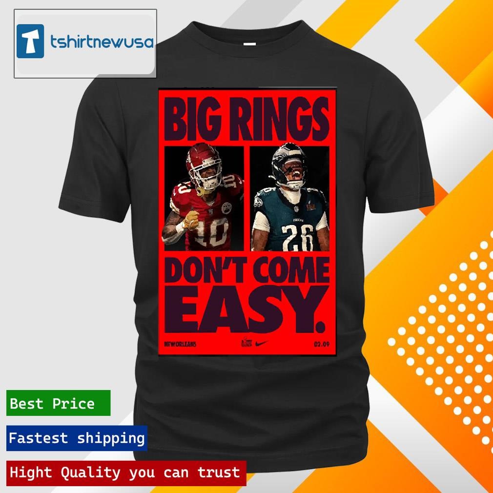 Top Kansas City Chiefs Vs Philadelphia Eagles Matchup Super Bowl LIX Big Ring Dont Come Easy NFL 2025 T Shirt