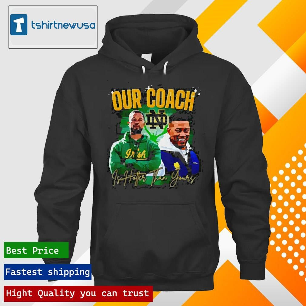 Top Notre Dame Fighting Irish our coach is hotter than yours graphic 2025 T-shirt