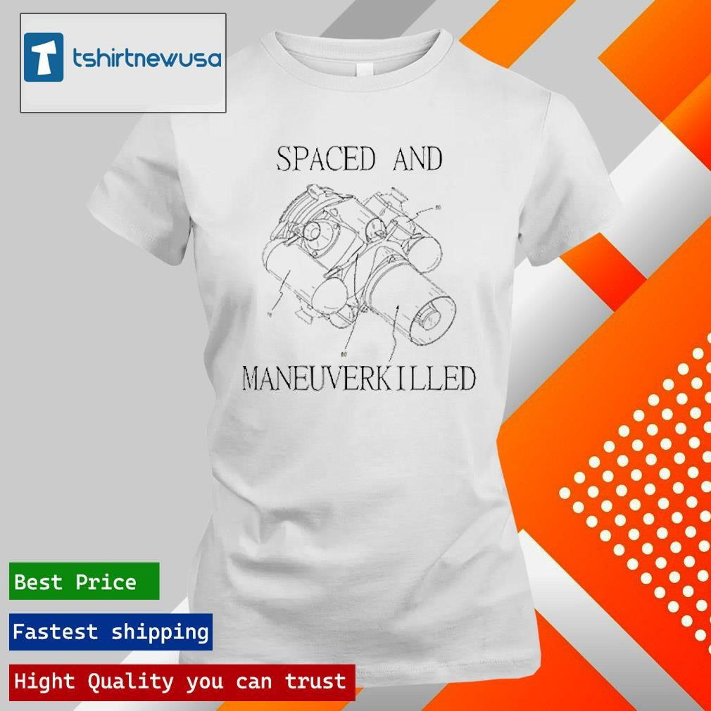 Top Spaced And Maneuverkilled 2025 T Shirt