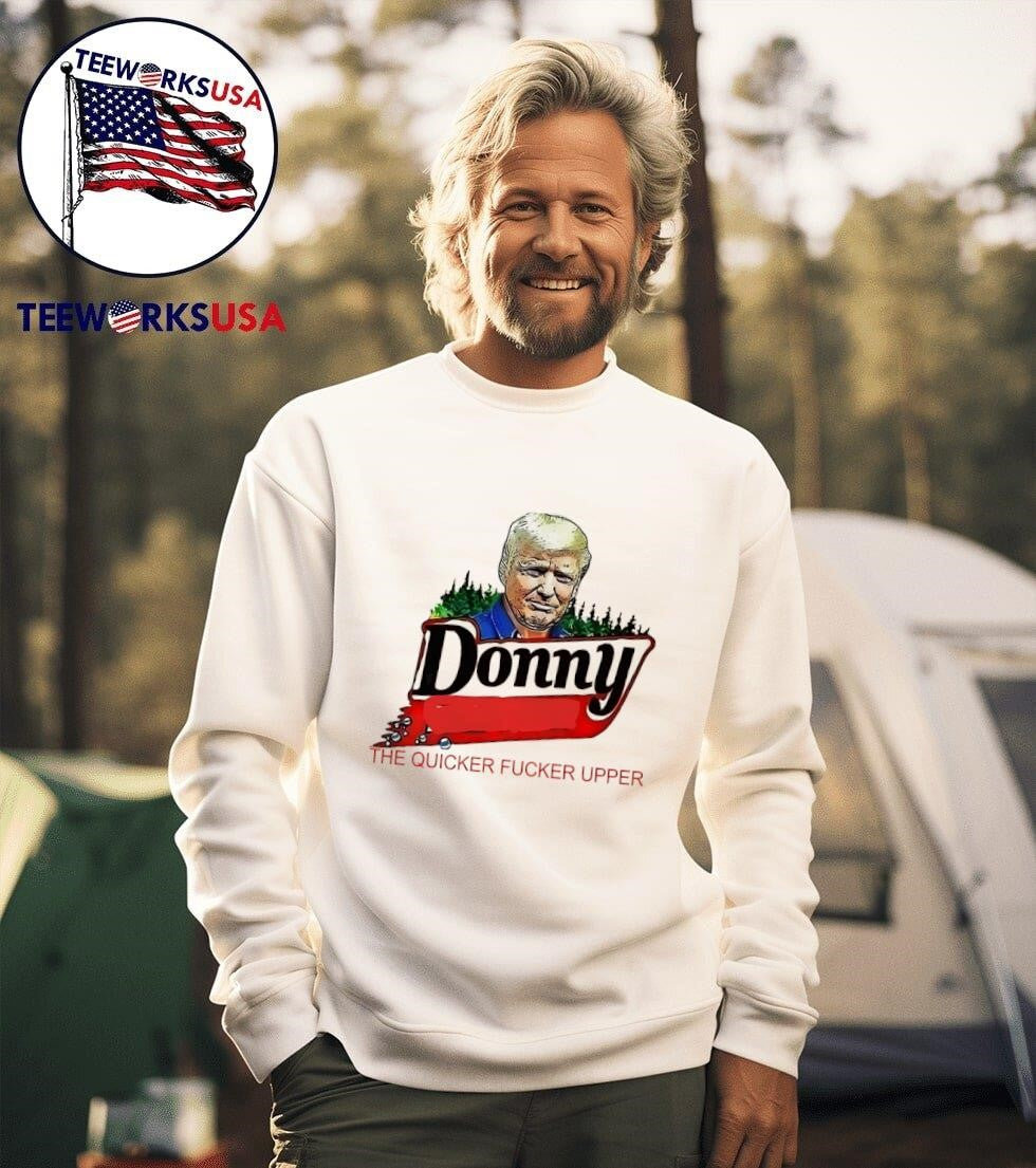 Trump Donny the quicker fucker upper shirt