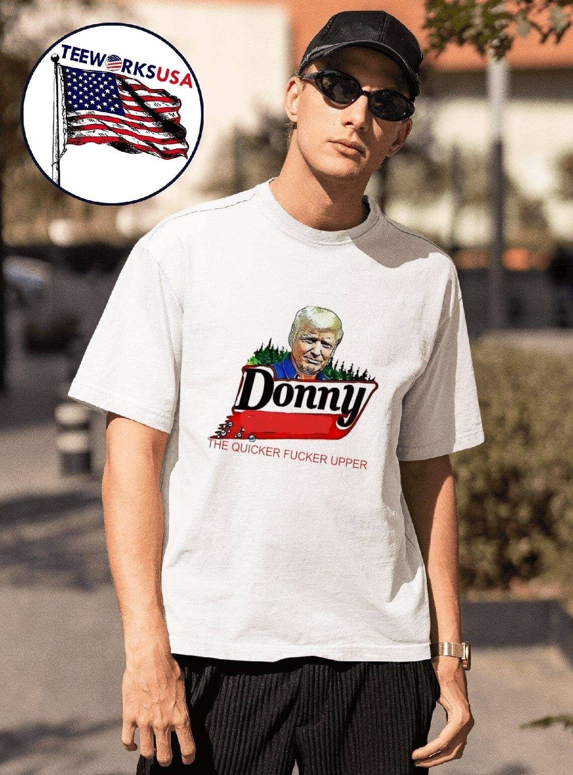 Trump Donny the quicker fucker upper shirt