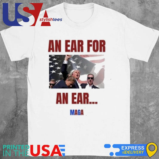 Trump Fight An Ear For An Ear Maga Shirt