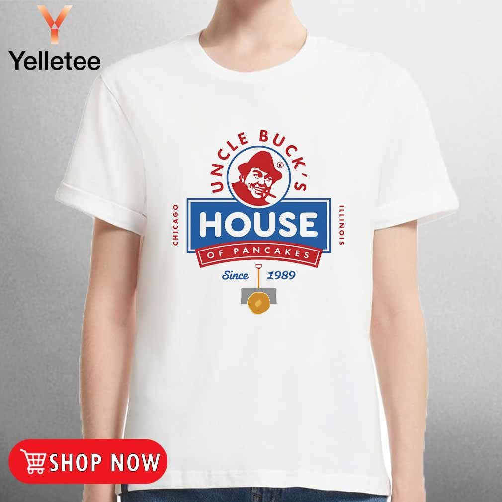 Uncle Buck's house of Pancakes of Pancakes since 1989 shirt