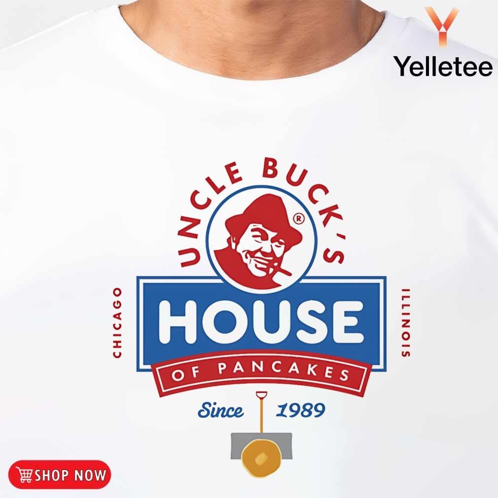 Uncle Buck's house of Pancakes of Pancakes since 1989 shirt