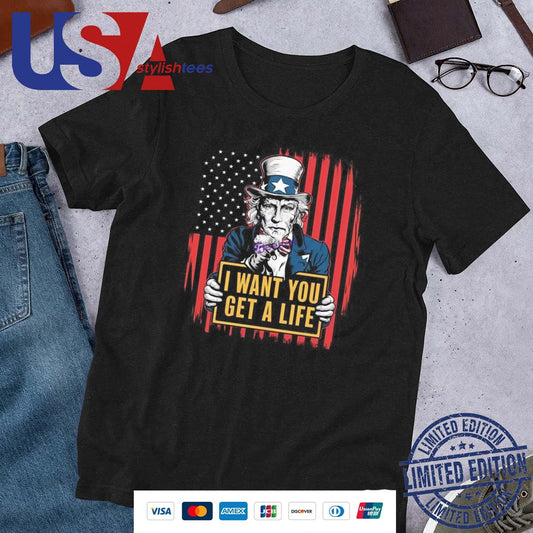 Uncle Sam I Want You To Get A Life 4Th Of July 2024 Shirt