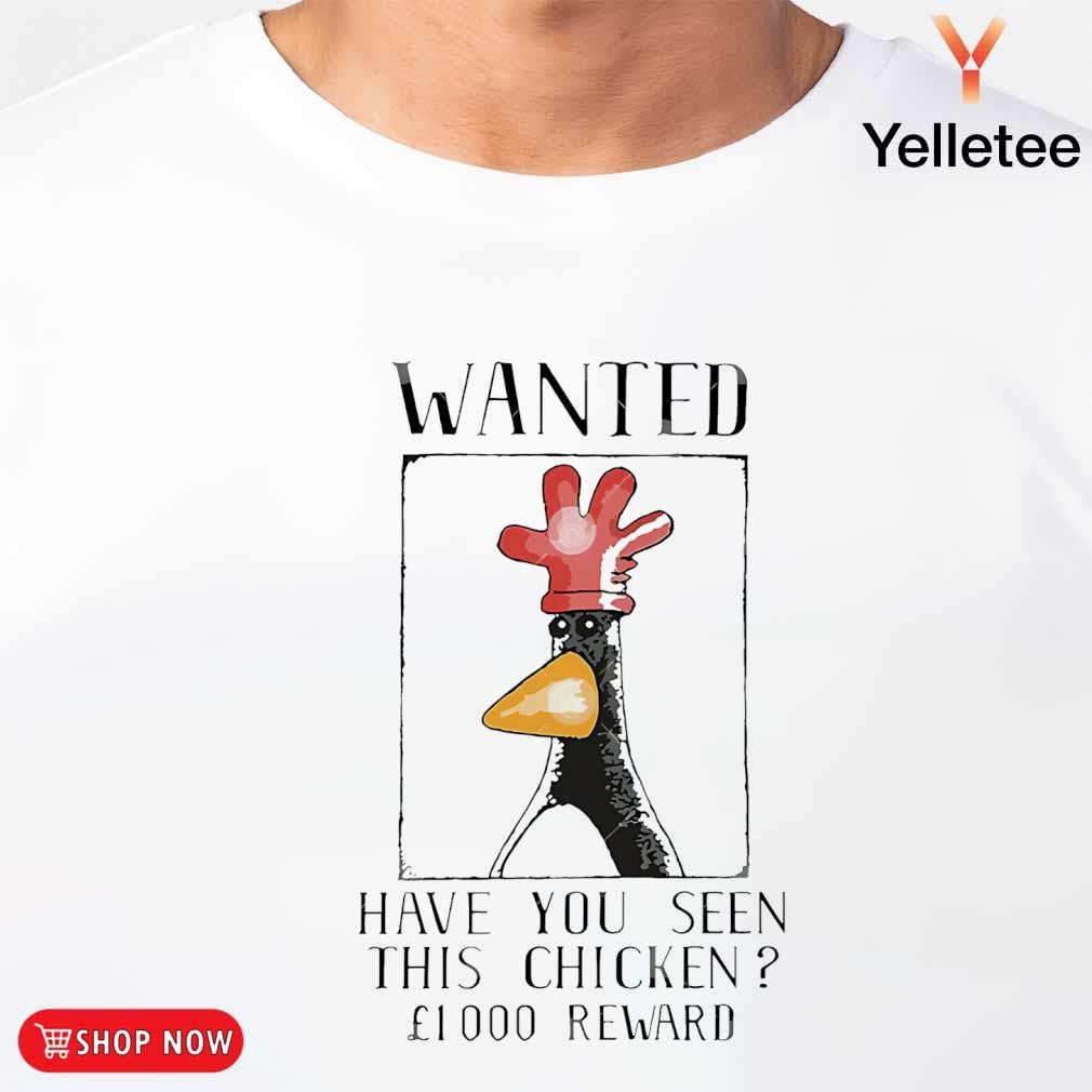 Wanted Feathers McGraw have you seen this chicken shirt